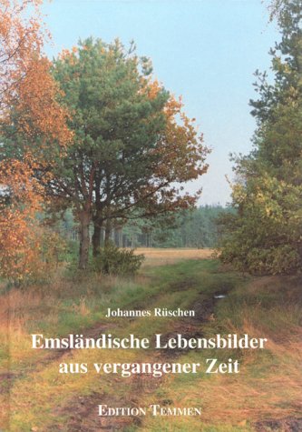 Emsländische Lebensbilder aus vergangener Zeit: Biographische Notizen zu emsländischen Persönlichkeiten vom 9. Jahrhundert bis heute Reference Books