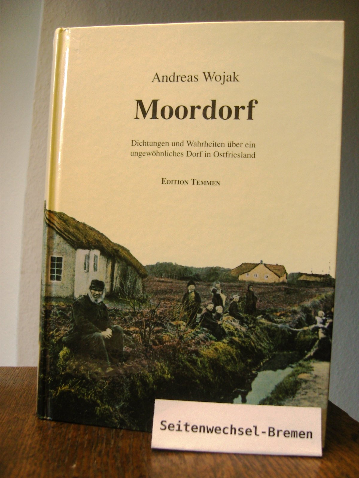 Moordorf. Dichtungen und Wahrheiten über ein ungewöhnliches Dorf in Ostfriesland: Dichtung und Wahrheit über ein ungewöhnliches Dorf in Ostfriesland Politics & History