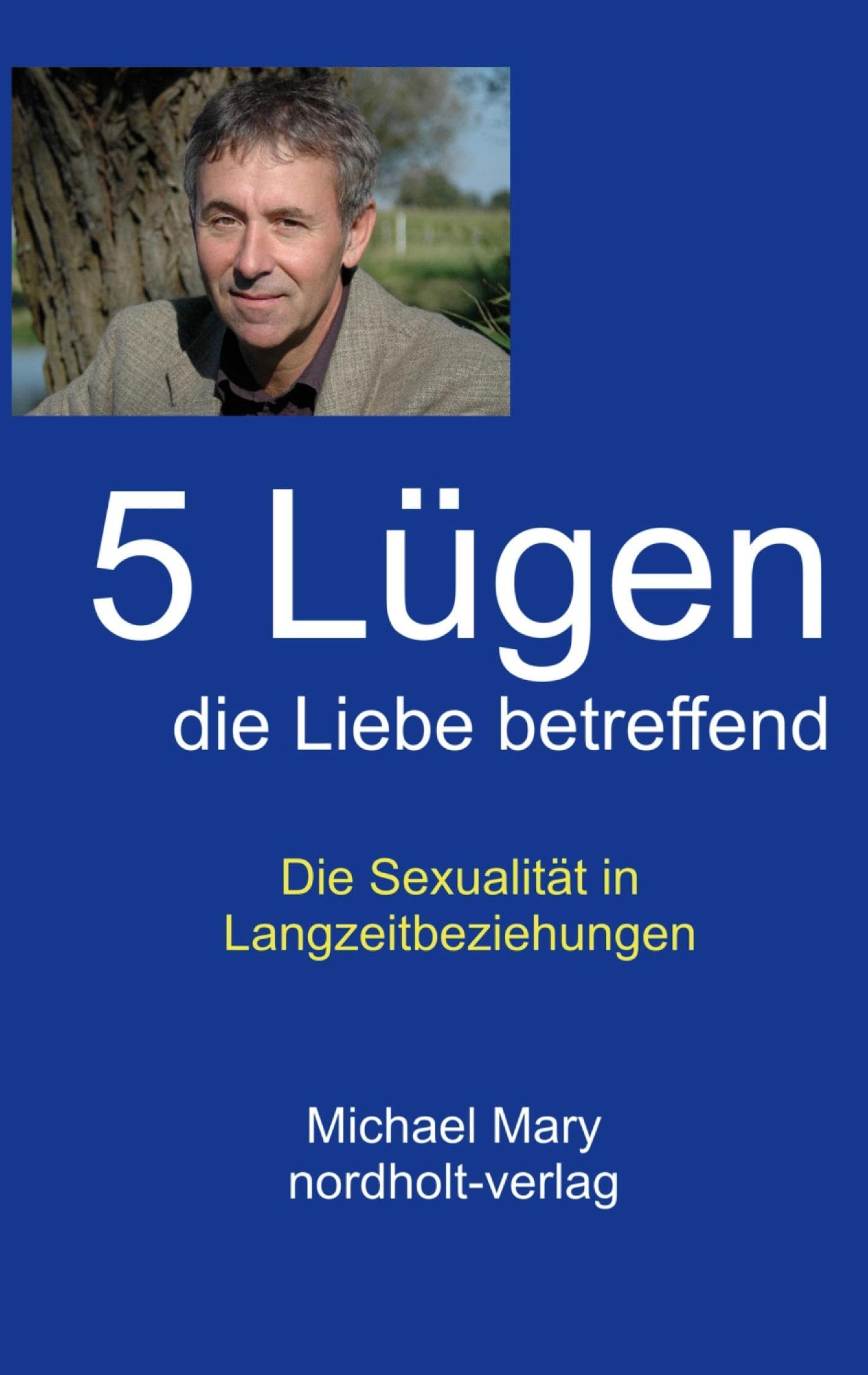 Fünf Lügen die Liebe betreffend: Die Sexualität in Langzeitbeziehungen (Paarberatung) Partnership & Love