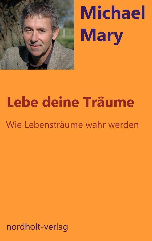 Lebe deine Träume: wie Lebensträume wahr werden (Beratung und Psychologie) Business, Finance & Career