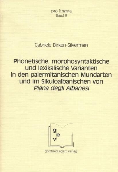 Phonetische, morphosyntaktische und lexikalische Varianten in den palermitanischen Mundarten und im Sikuloalbanischen von Piana degli Albanesi (Pro Lingua) Books