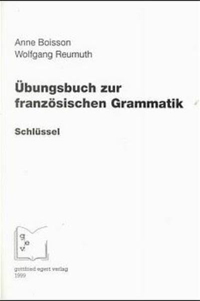 Übungsbuch zur französischen Grammatik: Praktische Grammatik der französischen Sprache, Schlüssel Study Guides