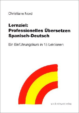 Professionelles Übersetzen Spanisch-Deutsch: Ein Einführungskurs in 15 Lektionen Learning & Reference