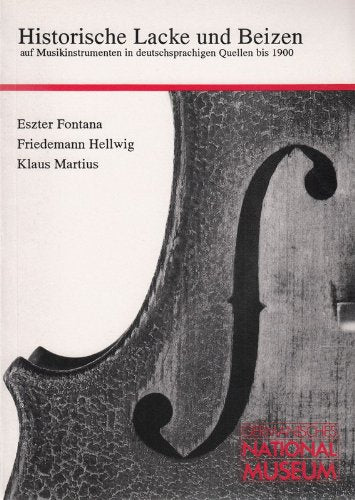 Historische Lacke und Beizen auf Musikinstrumenten in deutschsprachigen Quellen bis 1900 Arts & Music