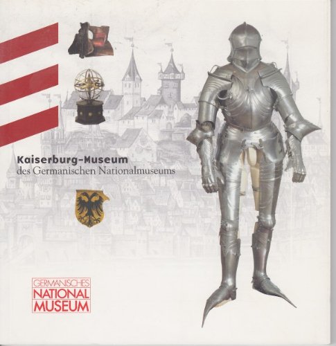 Kaiserburg-Museum des Germanischen Nationalmuseums: Führer durch die Schausammlung Film, Art & Culture