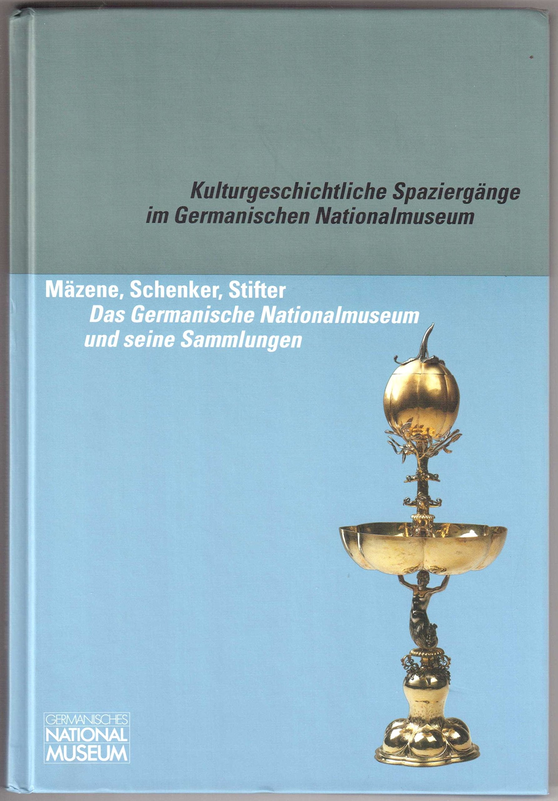 Mäzene, Schenker, Stifter: Das Germanische Nationalmuseum und seine Sammlungen (Kulturgeschichtliche Spaziergänge im Germanischen Nationalmuseum) Film, Art & Culture