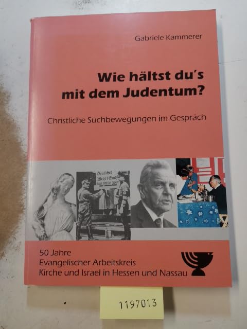 Wie hältst du's mit dem Judentum? Christliche Suchbewegungen im Gespräch. 50 Jahre Evangelischer Arbeitskreis Kirche und Israel in Hessen und Nassau. Books
