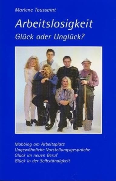 Arbeitslosigkeit Glück oder Unglück?: Mobbing am Arbeitsplatz - ungewöhnliche Vorstellungsgespräche - Glück in neuen Beruf - Glück in der Selbständigkeit Business, Finance & Career