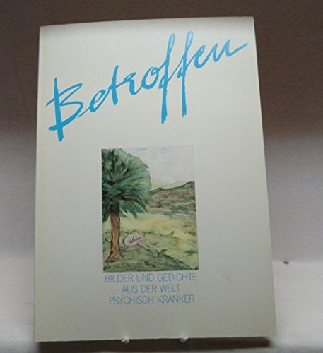 Betroffen. Bilder und Gedichte aus der Welt psychisch Kranker Books