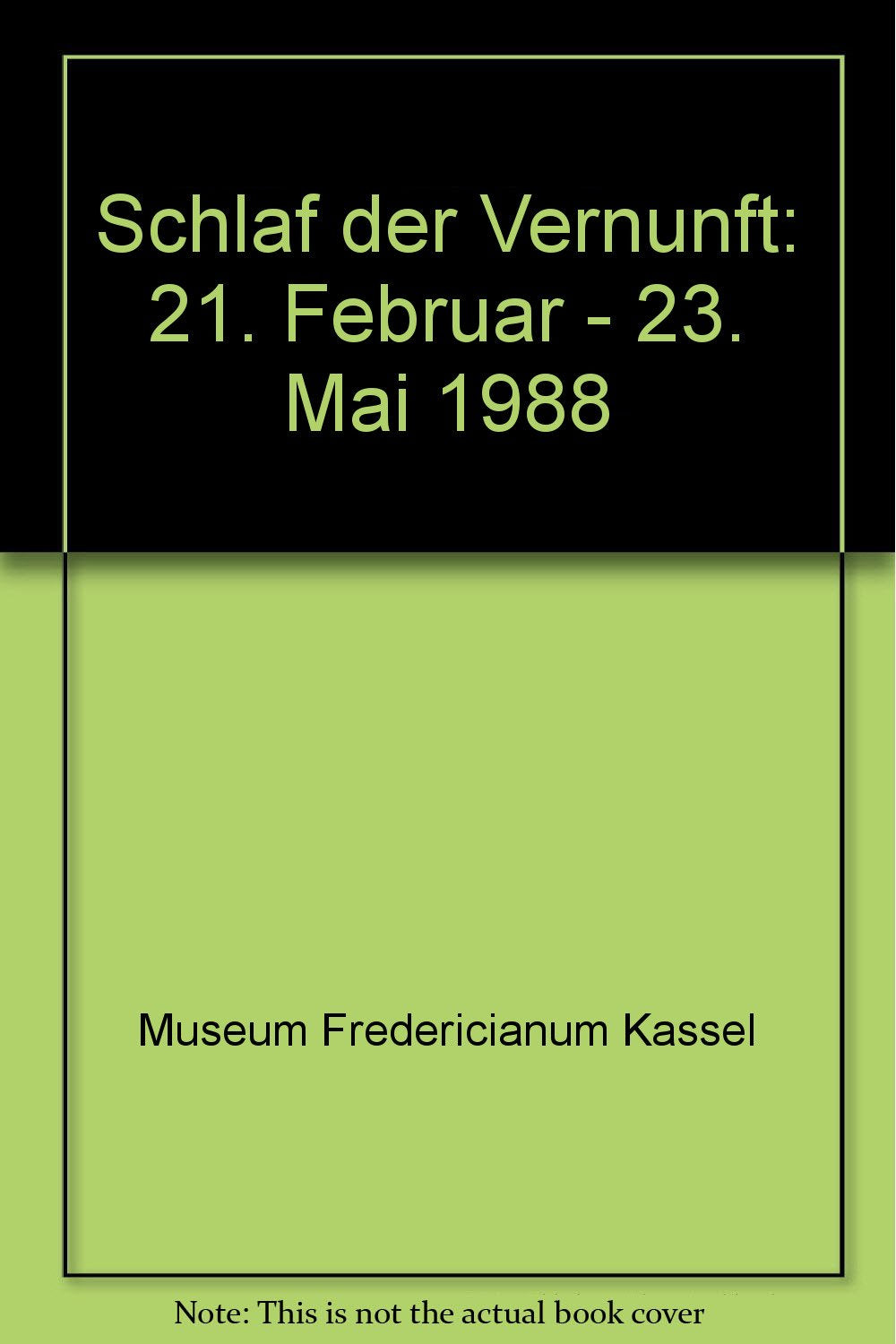 Schlaf der Vernunft. ( Sleep of Reason ). 21. Februar - 23. Mai 1988. Katalog. Books