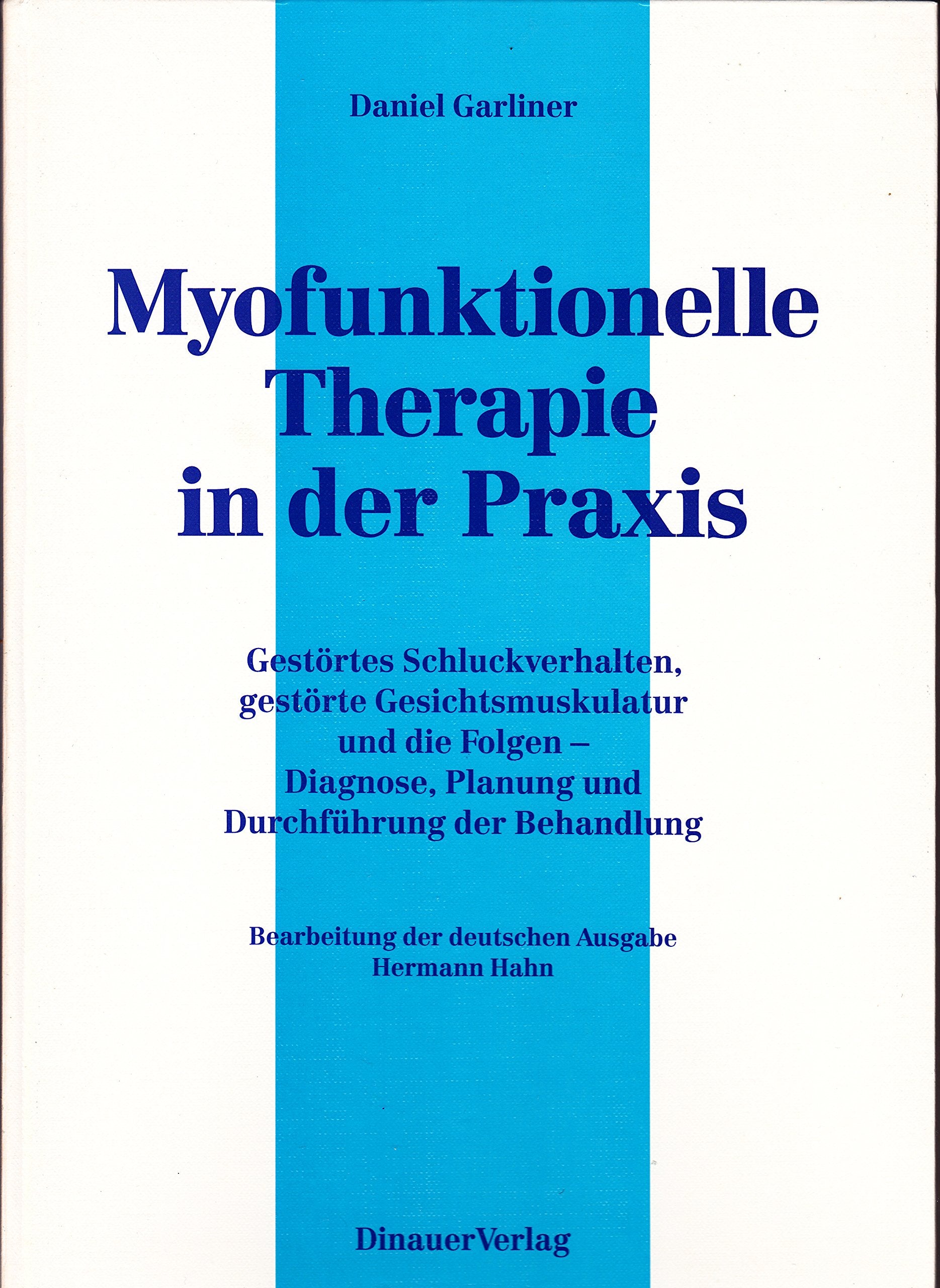Myofunktionelle Therapie in der Praxis. Gestörtes Schluckverhalten, gestörte Gesichtsmuskulatur und die Folgen - Diagnose, Planung und Durchführung der Behandlung Medicine