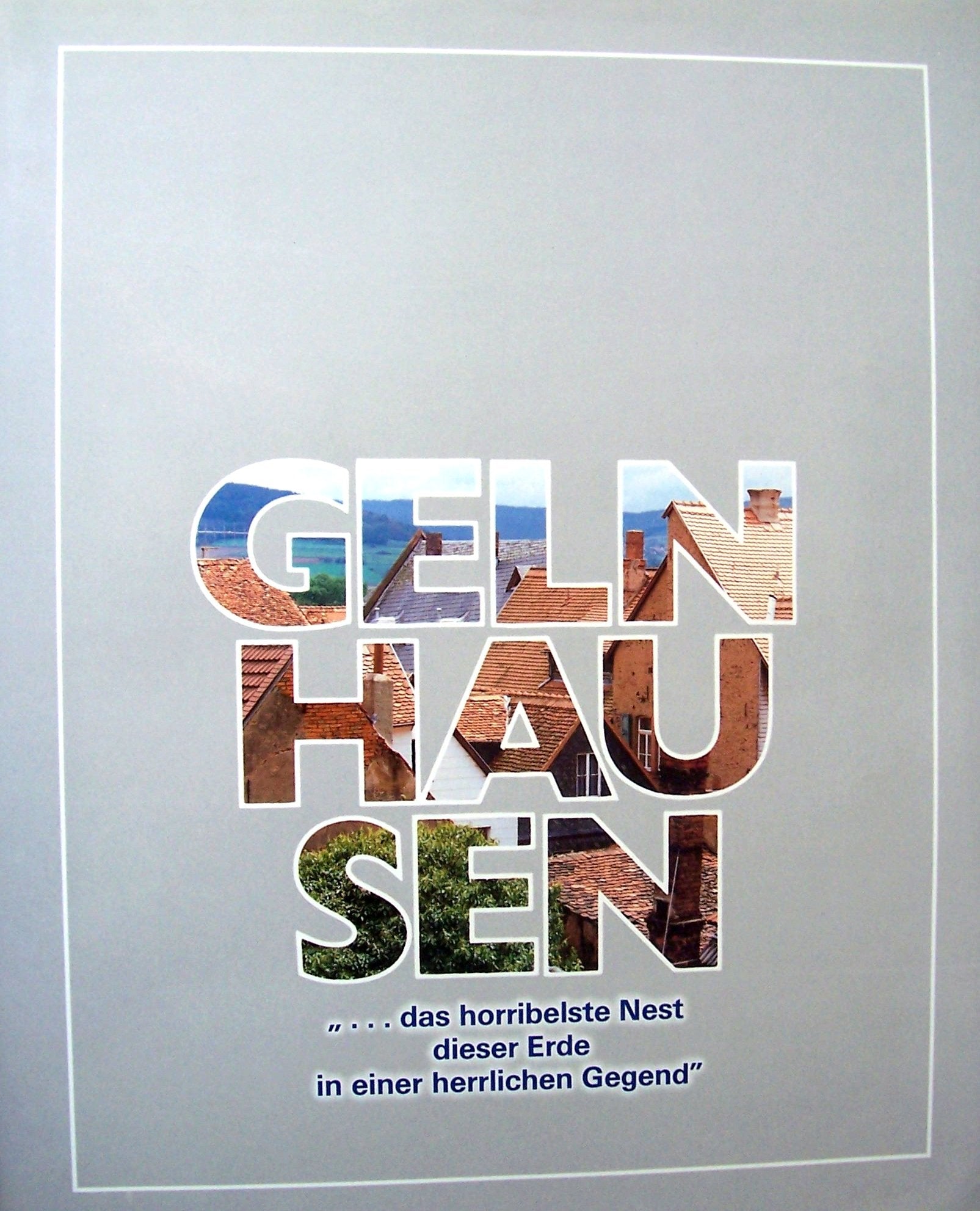 Gelnhausen. ... das horribelste Nest dieser Erde in einer herrlichen Gegend Travel
