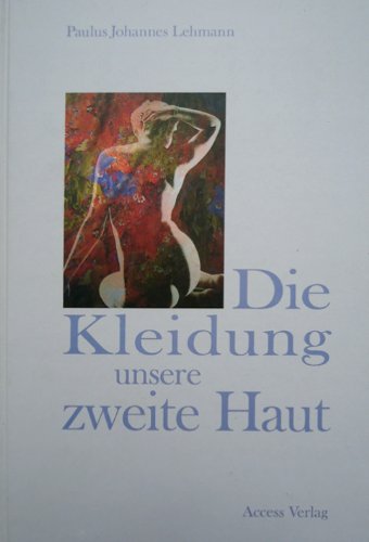 Die Kleidung, unsere zweite Haut: Wesentliches über naturgemäße Kleidung für den Menschen unserer Zeit, Entwicklungen seines Umfeldes und seiner persönlichen Disposition Medicine