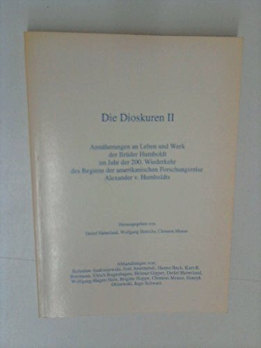 Die Dioskuren II. Annäherung an Leben und Werk der Brüder Humboldt im Jahr 200. Wiederkehr des Beginns der amerikanischen Forschungsreise Alexander v. Humboldts Books