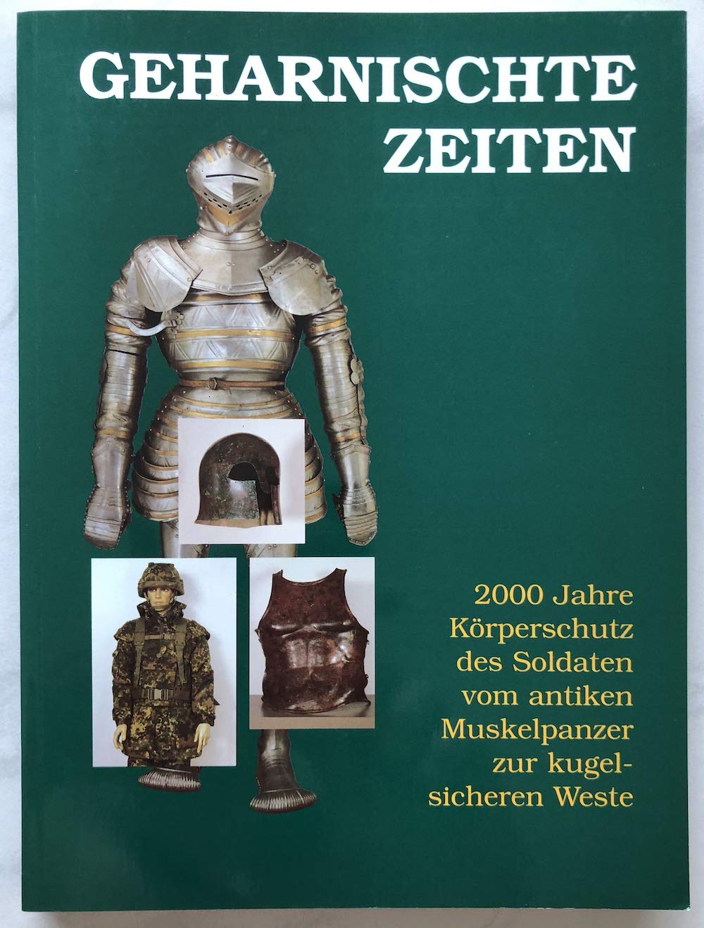 Geharnischte Zeiten: 2000 Jahre Körperschutz des Soldaten vom antiken Muskelpanzer zur kugelsicheren Weste Leisure, Home & Garden