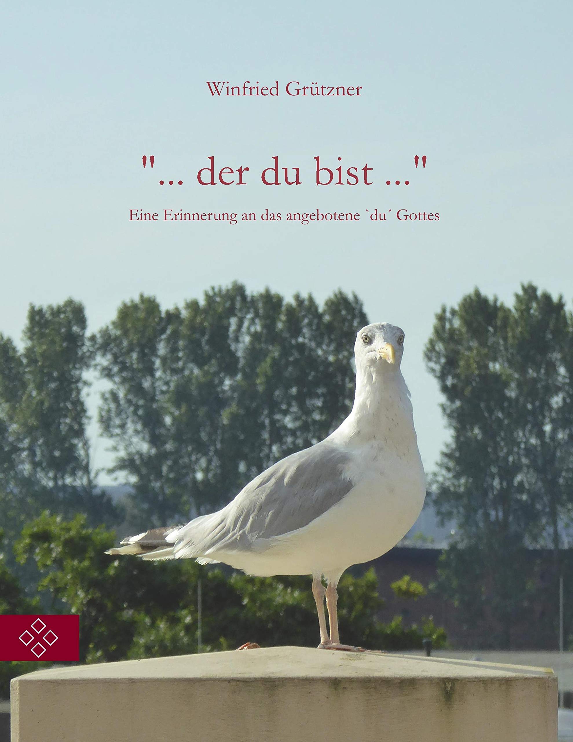" ... der du bist ...": Mit norddeutschen Eindrücken aus Blankenese, Haseldorf ...: Eine Erinnerung an das angebotene "du" Gottes Contemporary literature