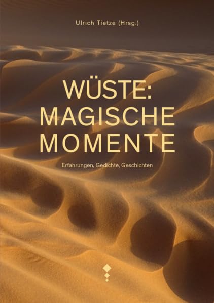 Wüste: Magische Momente: Erfahrungen, Gedichte, Geschichten Contemporary literature