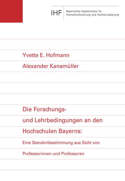 Die Forschungs- und Lehrbedingungen an den Hochschulen Bayerns: Eine Standortbestimmung aus Sicht von Professorinnen und Professoren (IHF-Monographien: Neue Folge) Law