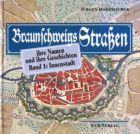 Braunschweigs Straßen - ihre Namen und ihre Geschichte, Band 1: Innenstadt Politics & History