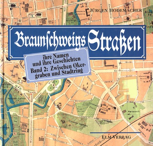 Braunschweigs Strassen - ihre Namen und ihre Geschichten, Band 2: Zwischen Okergraben und Stadtring - Hodemacher, Jürgen book