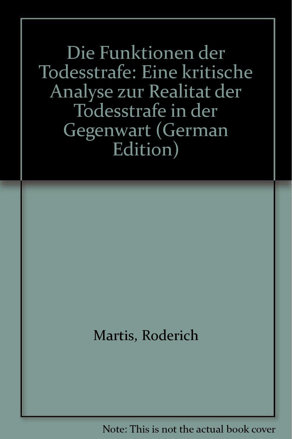 Die Funktionen der Todesstrafe: Eine kritische Analyse zur Realität der Todesstrafe in der Gegenwart Law