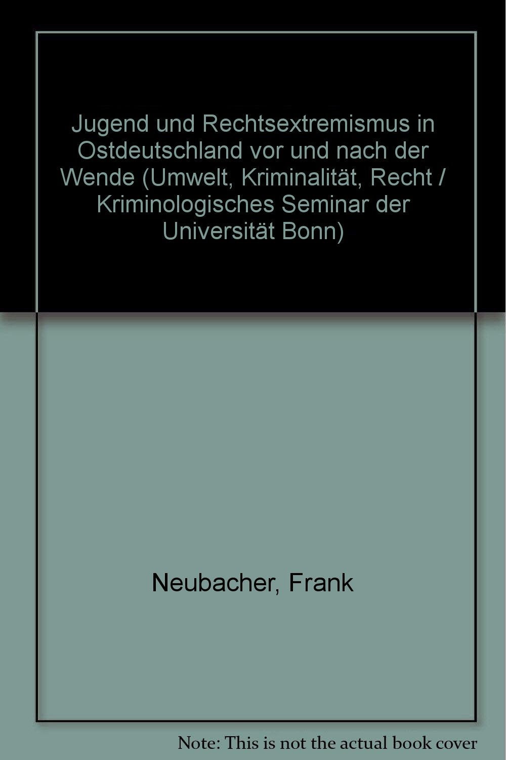Jugend und Rechtsextremismus in Ostdeutschland: Vor und nach der Wende (Umwelt - Kriminalität - Recht: Texte. Kriminologisches Seminar der Universität Bonn) Books