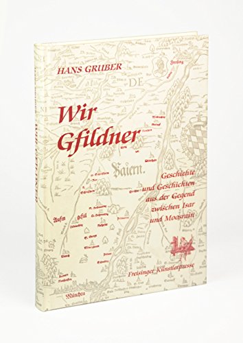 Wir Gfildner: Geschichte und Geschichten aus der Gegend zwischen Isar und Moosrain Books