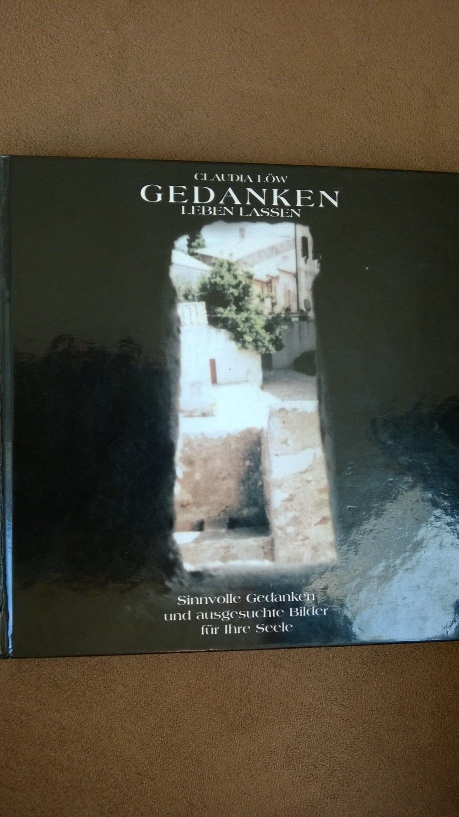 Gedanken leben lassen: Sinnvolle Gedanken und ausgesuchte Bilder für die Seele Lifestyle