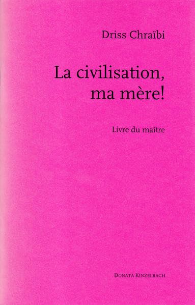 La civilisation, ma mere!: Lehrerheft (Literatur aus dem Maghreb) Contemporary literature