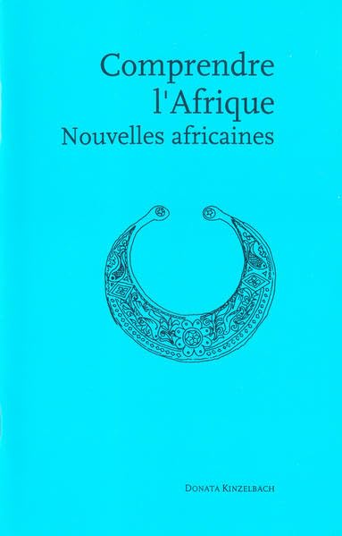 Comprendre l'Afrique: Nouvelles Africain: Nouvelles africaines (Einsprachige französische Literatur) Study Guides