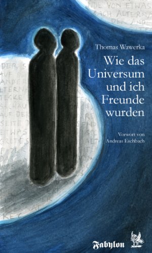 Wie das Universum und ich Freunde wurden: Vorw. v. Andreas Eschbach Books