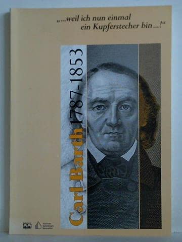 Carl Barth 1787 - 1853: Weil ich nun einmal ein Kupferstecher bin...! (Schweinfurter Museumsschriften) Film, Art & Culture