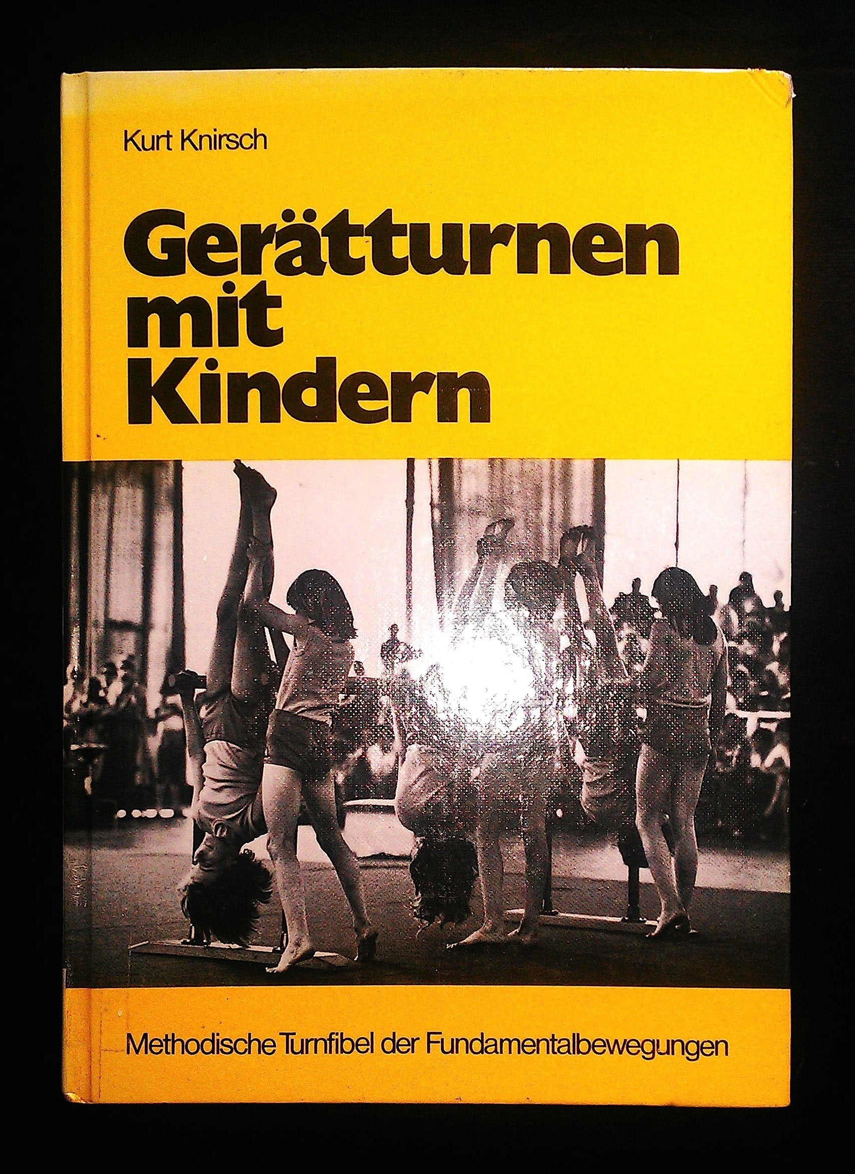 Gerätturnen mit Kindern: Methodische Turnfibel zur Erarbeitung der Fundamentalbewegungen des Gerätturnens: Methodische Turnfibel zur Erarbeitung der ... des Gerätturnens für Jungen und Mädchen Leisure & Fun