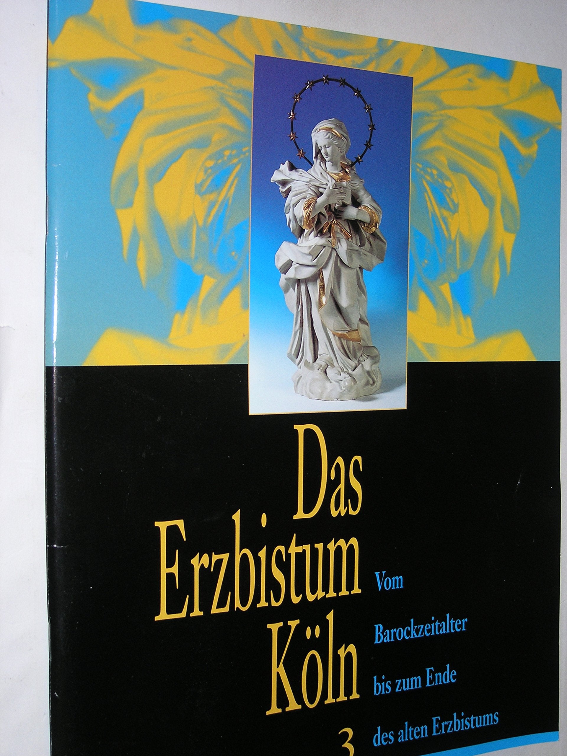 Das Erzbistum Köln Band 3 : Vom Barockzeitalter bis zum Ende des alten Erzbistums Books