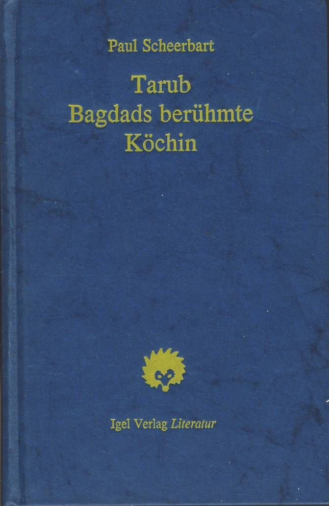Tarub, Bagdads berühmte Köchin: Arabischer Kulturroman. Hrsg. u. m. e. Nachw. v. Michael M. Schardt Fiction