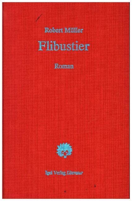 Robert Müller Werkausgabe / Flibustier. Ein Kulturbild: Roman: Ein Kulturbild. Roman. Hrsg. u. Nachw. v. Günter Helmes. Classics