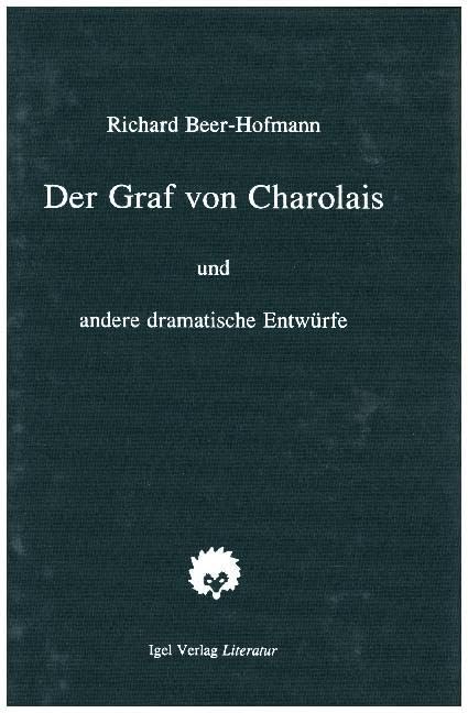 Richard-Beer-Hofmann-Werkausgabe: Werke, 6 Bde. u. Suppl.-Bd., Bd.4, Der Graf von Charolais: Ein Trauerspiel sowie Aufzeichn. u. dramat. Entwürfe Drama