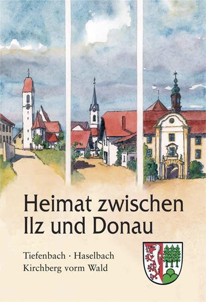 Heimat zwischen Ilz und Donau: Tiefenbach, Haselbach und Kirchberg Contemporary literature