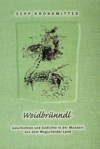 Woidbrünndl: Geschichten und Gedichte in der Mundart Books