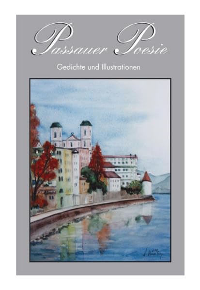 Passauer Poesie. Gedichte und Zeichnungen von Künstlern aus der Stadt und dem Landkreis Passau: Passauer Poesie. Gedichte und Zeichnungen von Künstlern aus der Stadt... / Passauer Poesie Contemporary literature Books