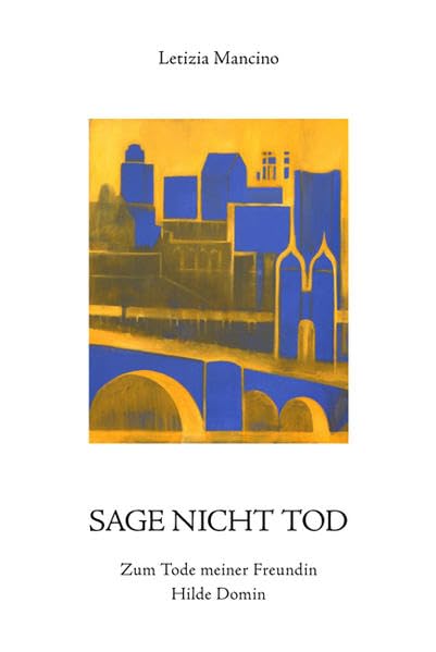 Sage nicht Tod: Zum Tode meiner Freundin Hilde Domin Poetry