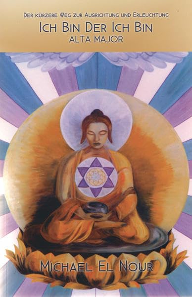Ich bin Der ich bin - Alta Major: Der kürzere Weg zur Ausrichtung und Erleuchtung Religion & Esotericism