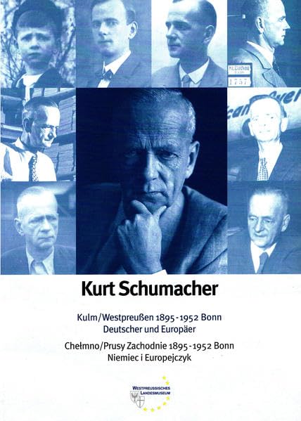 Kurt Schumacher. Kulm/Westpreussen 1895 - 1952 Bonn. Deutscher und Europäer: Kurt Schumacher.Chelmno/Prusny Zachodnie 1895-1952 Bonn.Niemieci i ... des Westpreussischen Landesmuseums) Film, Art & Culture