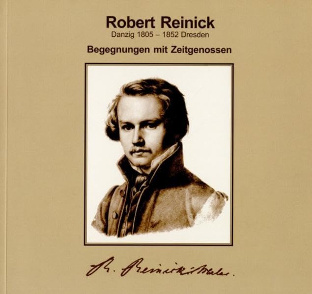 Robert Reinick (Danzig 1805-1852 Dresden): Begegnungen mit Zeitgenossen (Schriftenreihe des Westpreussischen Landesmuseums) Poetry