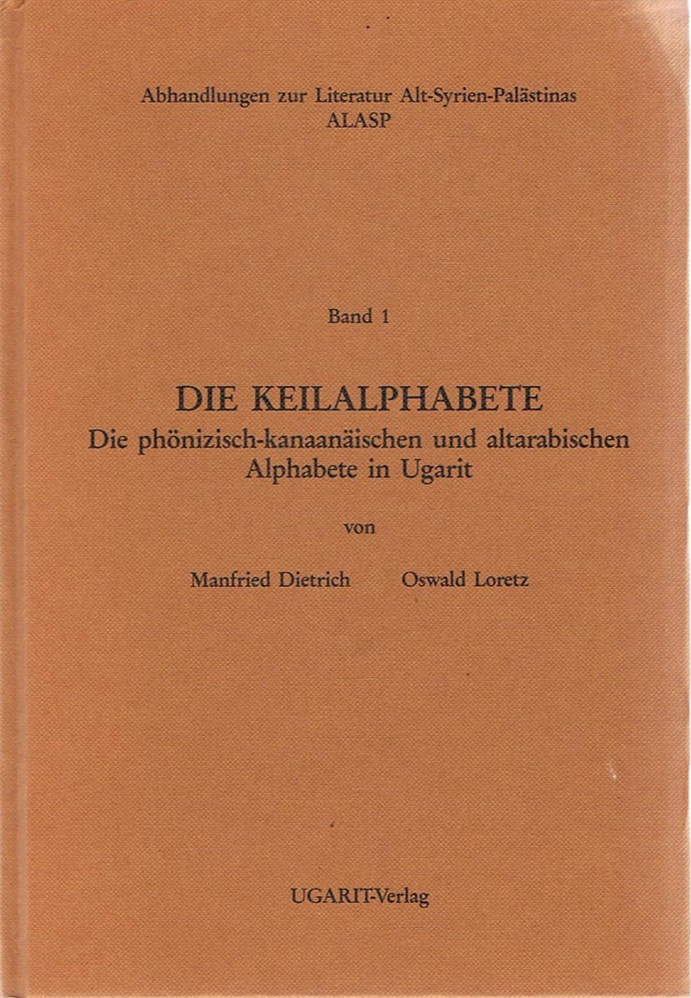 Die Keilalphabete: Die phönizisch-kanaanäischen und altarabischen Alphabete in Ugarit: Die Phonizisch-Kanaanaischen Und Altarabischen Alphabete in ... und Mesopotamiens, Band 1) Social Sciences