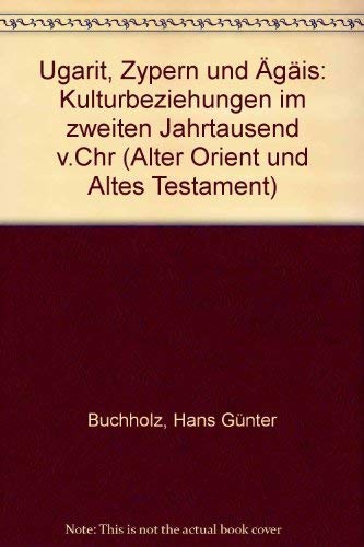 Ugarit, Zypern und Ägäis: Kulturbeziehungen im zweiten Jahrtausend v. Chr. (Alter Orient und Altes Testament, Band 261) Natural Sciences
