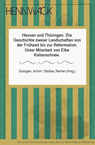 Hessen und Thüringen, Die Geschichte zweier Landschaften von der Frühzeit bis zur Reformation, Mit Abb. und Karten, Books