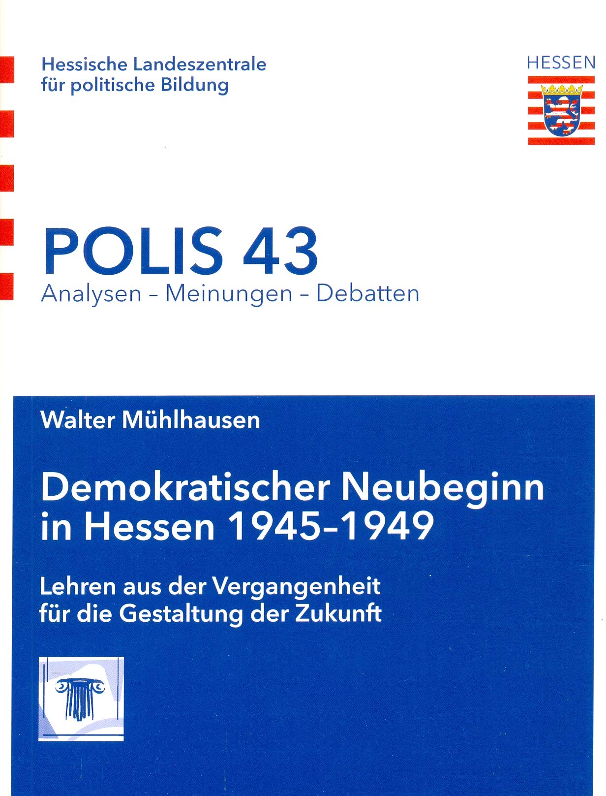 Demokratischer Neubeginn in Hessen 1945-1949: Lehren aus der Vergangenheit für die Gestaltung der Zukunft (Polis: Analysen - Meinungen - Debatten) Politics & History