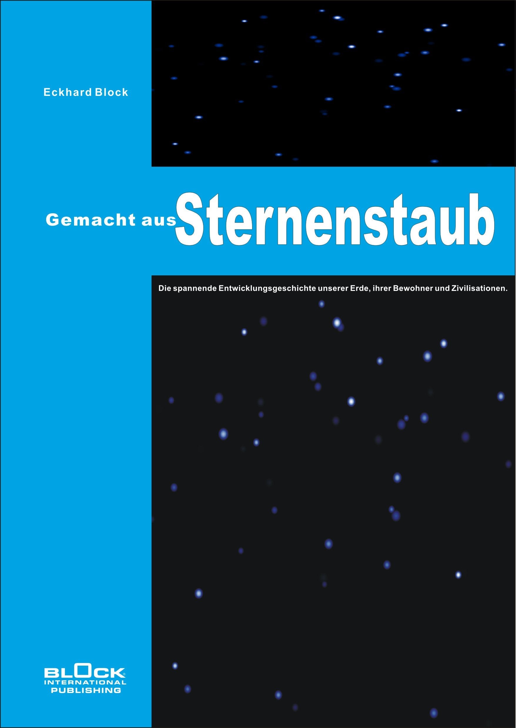 Gemacht aus Sternenstaub: Die spannende Entwicklungsgeschichte unserer Erde, ihrer Bewohner und Zivilisationen. book