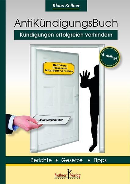 AntiKündigungsBuch: Kündigungen erfolgreich verhindern. Berichte - Gesetze - Tipps Law